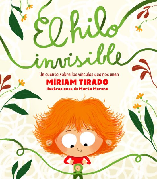 El Hilo Invisible: Un Increíble Cuento sobre los Vínculos Que Nos Unen Autora: Miriam Tirado